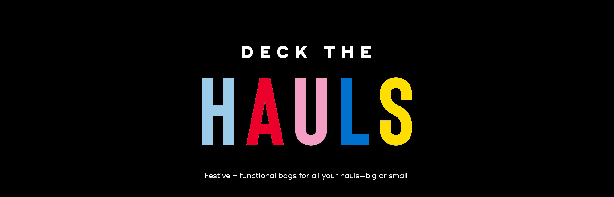 DECK THE HAULS: Festive + functional bags for all your hauls—big or small